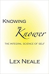Knowing the Knower  the Integral Science of Self