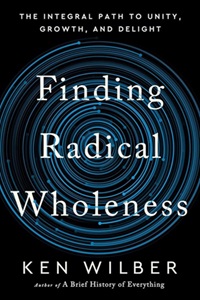 Ken Wilber, Finding Radical Wholeness